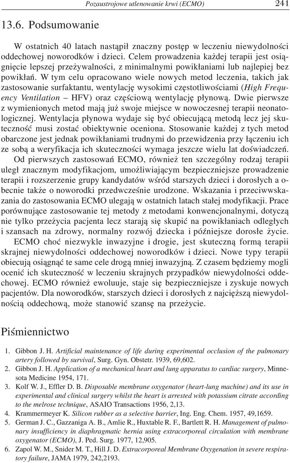 W tym celu opracowano wiele nowych metod leczenia, takich jak zastosowanie surfaktantu, wentylację wysokimi częstotliwościami (High Frequ ency Ventilation HFV) oraz częściową wentylację płynową.