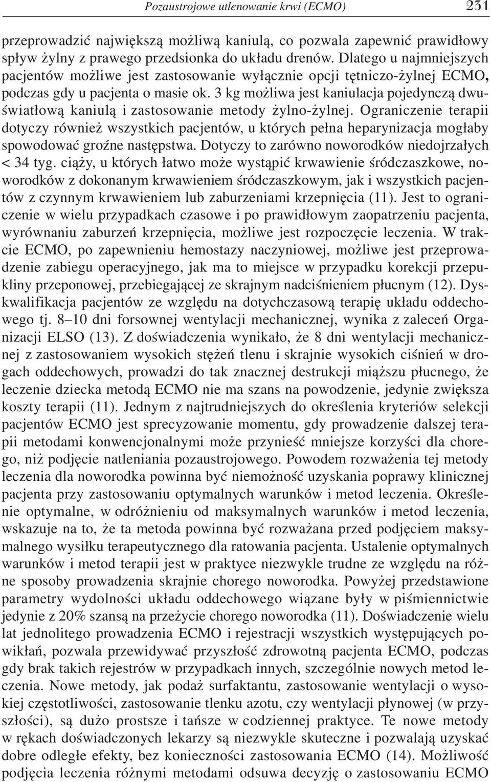 3 kg możliwa jest kaniulacja pojedynczą dwu światłową kaniulą i zastosowanie metody żylno żylnej.