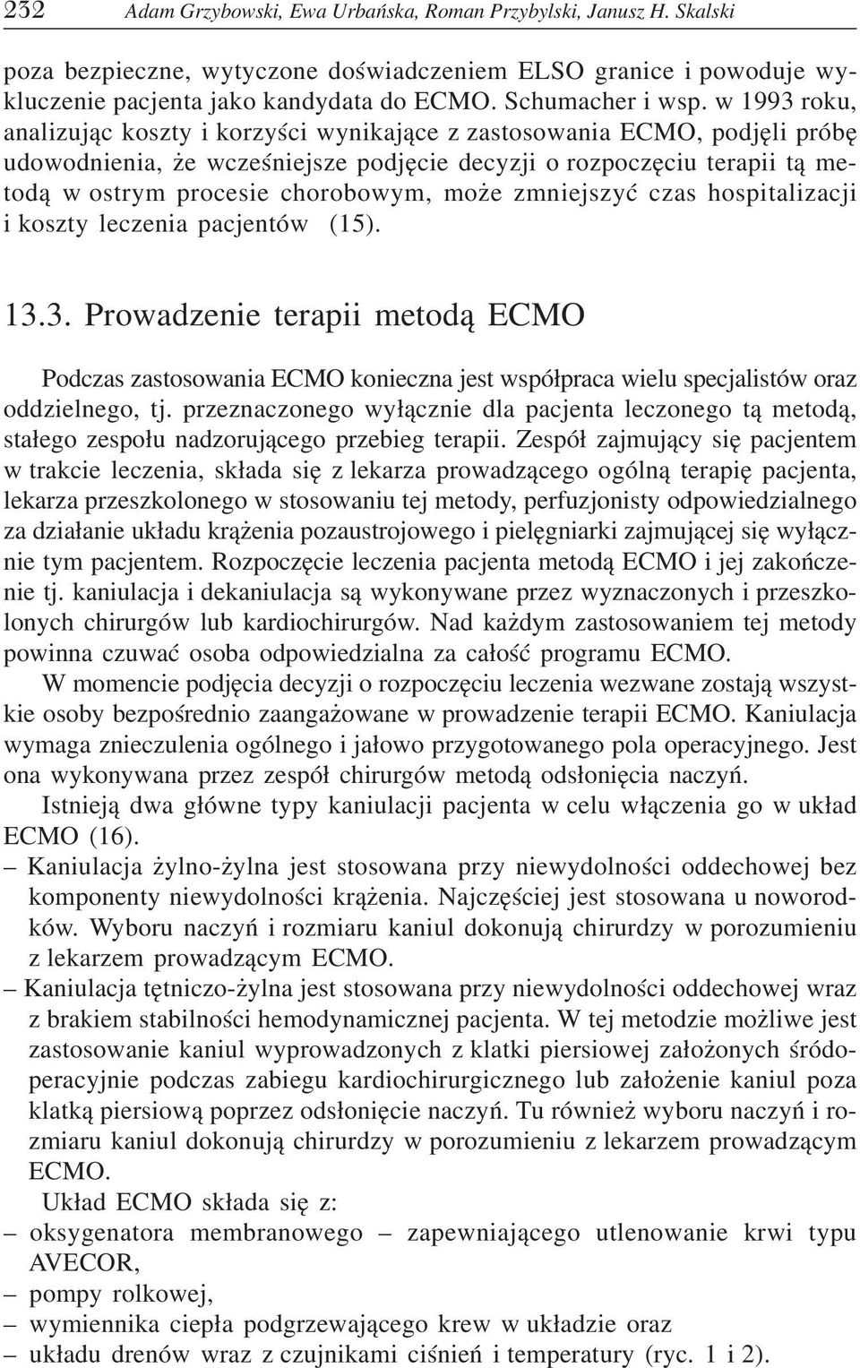 może zmniejszyć czas hospitalizacji i koszty leczenia pacjentów (15). 13.3. Prowadzenie terapii metodą ECMO Podczas zastosowania ECMO konieczna jest współpraca wielu specjalistów oraz oddzielnego, tj.