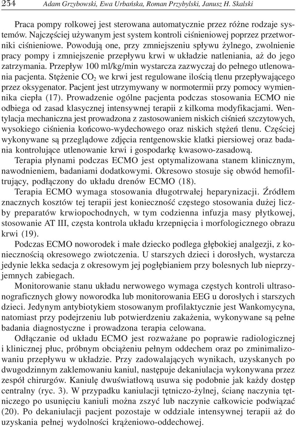 Powodują one, przy zmniejszeniu spływu żylnego, zwolnienie pracy pompy i zmniejszenie przepływu krwi w układzie natleniania, aż do jego zatrzymania.