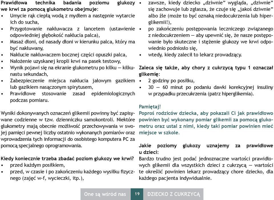 pasek testowy, Wynik pojawi się na ekranie glukometru po kilku kilkunastu sekundach, Zabezpieczenie miejsca nakłucia jałowym gazikiem lub gazikiem nasączonym spirytusem, Prawidłowe stosowanie zasad