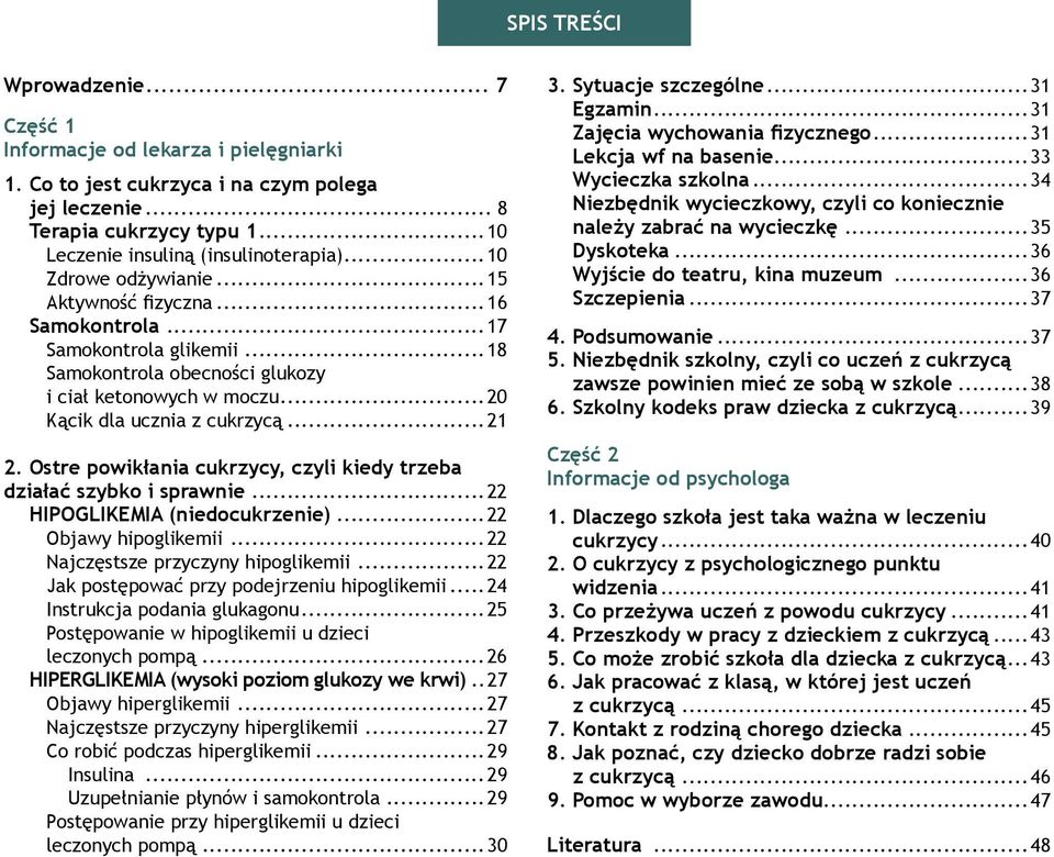 Ostre powikłania cukrzycy, czyli kiedy trzeba działać szybko i sprawnie...22 HIPOGLIKEMIA (niedocukrzenie)...22 Objawy hipoglikemii...22 Najczęstsze przyczyny hipoglikemii.