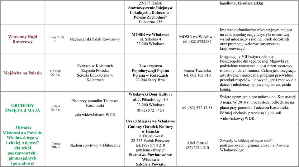 Majówka na Polesiu OBCHODY ŚWIĘTA 3 MAJA Otwarte Mistrzostwa Powiatu Włodawskiego w Lekkiej Atletyce dla szkół podstawowych i gimnazjalnych (powiatowe) 1-3 maja 3 maja 5 maja Skansen w Kołaczach