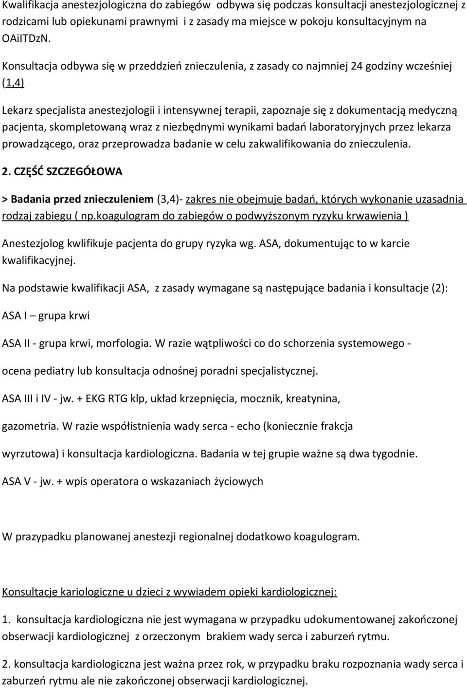 pacjenta, skompletowaną wraz z niezbędnymi wynikami badań laboratoryjnych przez lekarza prowadzącego, oraz przeprowadza badanie w celu zakwalifikowania do znieczulenia. 2.