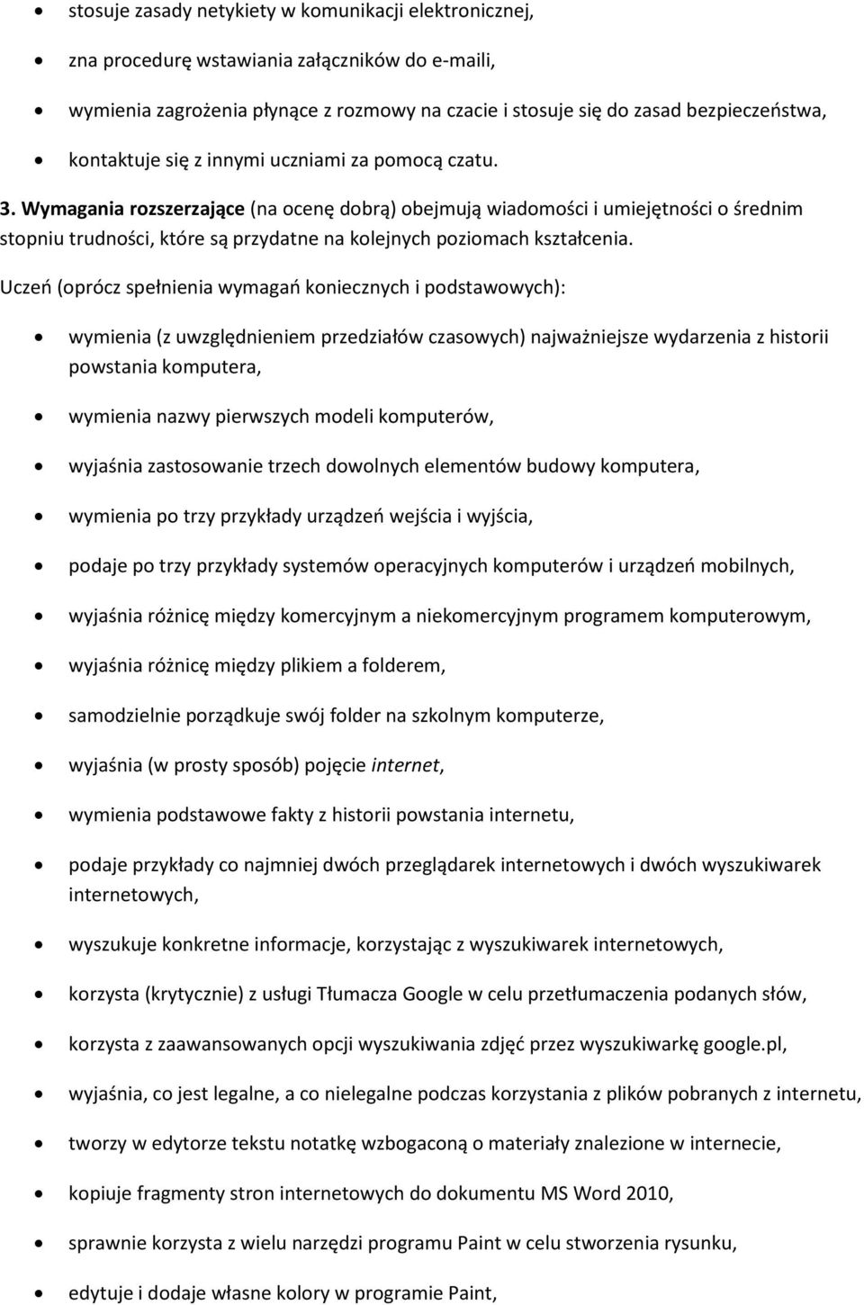 Wymagania rozszerzające (na ocenę dobrą) obejmują wiadomości i umiejętności o średnim stopniu trudności, które są przydatne na kolejnych poziomach kształcenia.