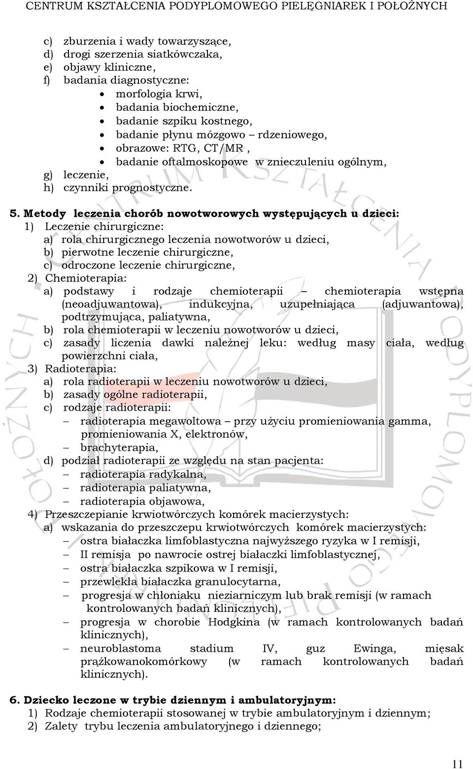 Metody leczenia chorób nowotworowych występujących u dzieci: 1) Leczenie chirurgiczne: a) rola chirurgicznego leczenia nowotworów u dzieci, b) pierwotne leczenie chirurgiczne, c) odroczone leczenie