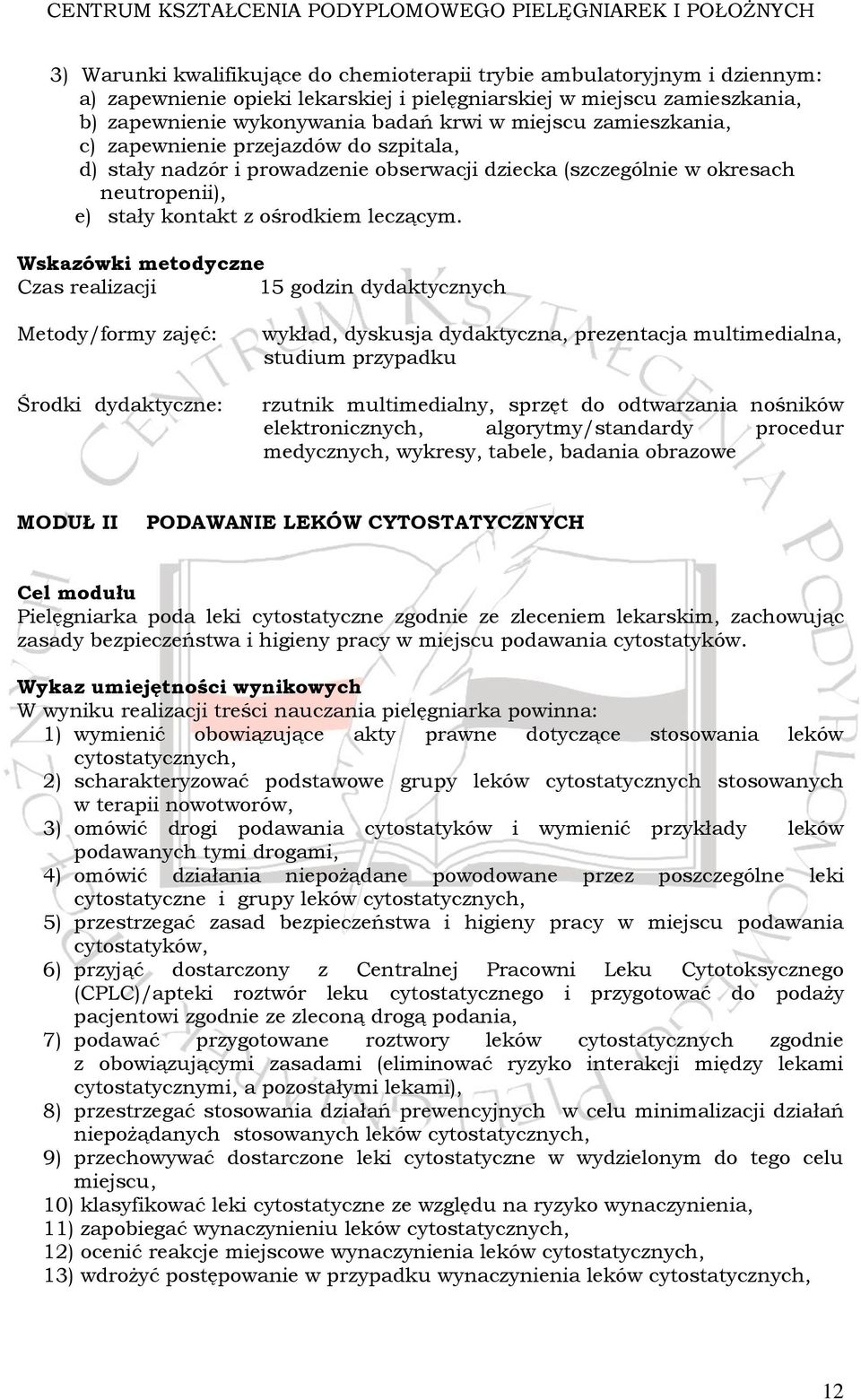 Wskazówki metodyczne Czas realizacji 15 godzin dydaktycznych Metody/formy zajęć: Środki dydaktyczne: wykład, dyskusja dydaktyczna, prezentacja multimedialna, studium przypadku rzutnik multimedialny,