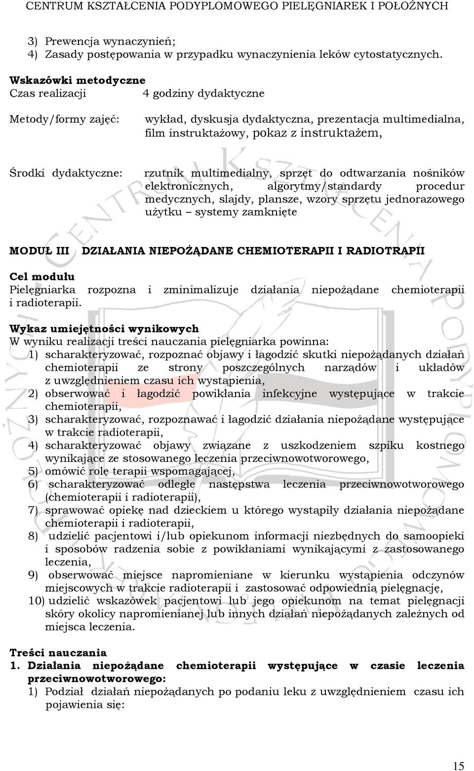 rzutnik multimedialny, sprzęt do odtwarzania nośników elektronicznych, algorytmy/standardy procedur medycznych, slajdy, plansze, wzory sprzętu jednorazowego użytku systemy zamknięte MODUŁ III