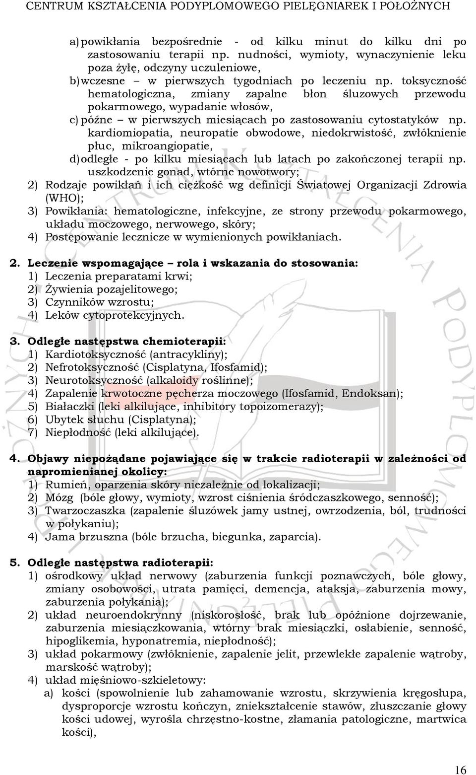 toksyczność hematologiczna, zmiany zapalne błon śluzowych przewodu pokarmowego, wypadanie włosów, c) późne w pierwszych miesiącach po zastosowaniu cytostatyków np.