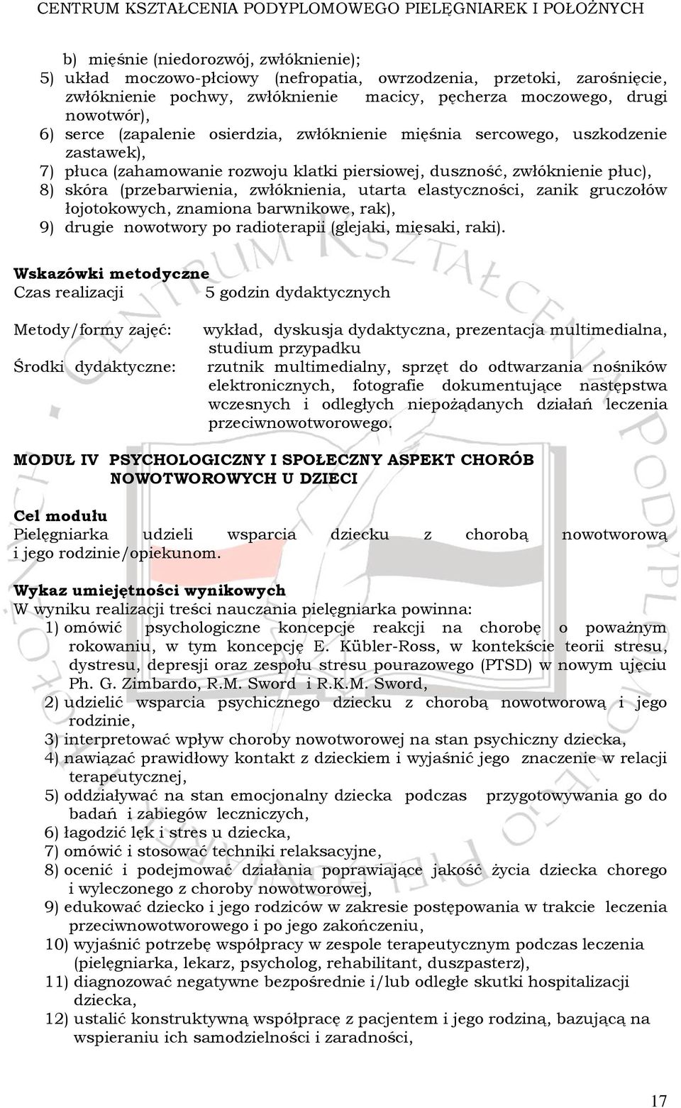 elastyczności, zanik gruczołów łojotokowych, znamiona barwnikowe, rak), 9) drugie nowotwory po radioterapii (glejaki, mięsaki, raki).