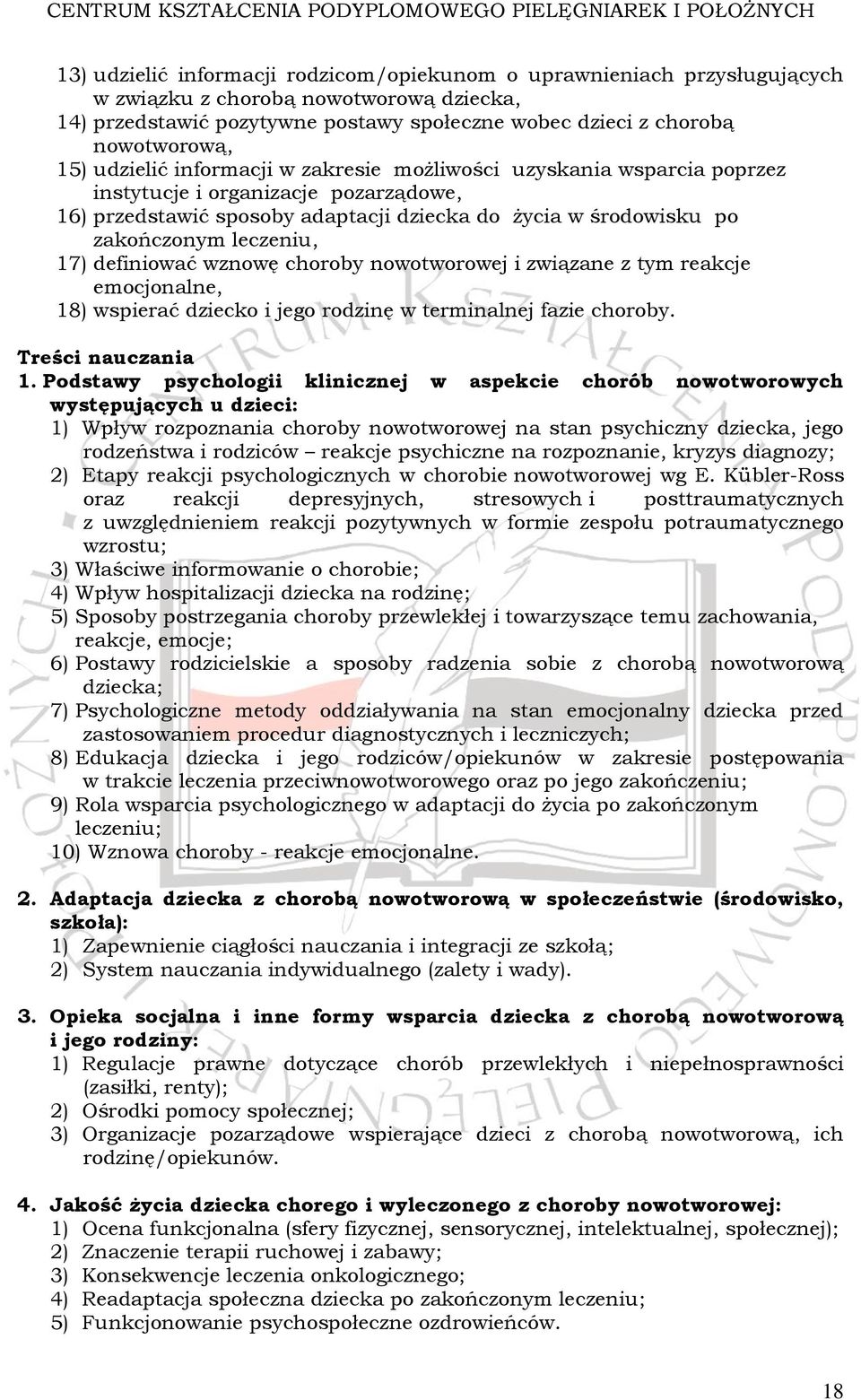 definiować wznowę choroby nowotworowej i związane z tym reakcje emocjonalne, 18) wspierać dziecko i jego rodzinę w terminalnej fazie choroby. Treści nauczania 1.