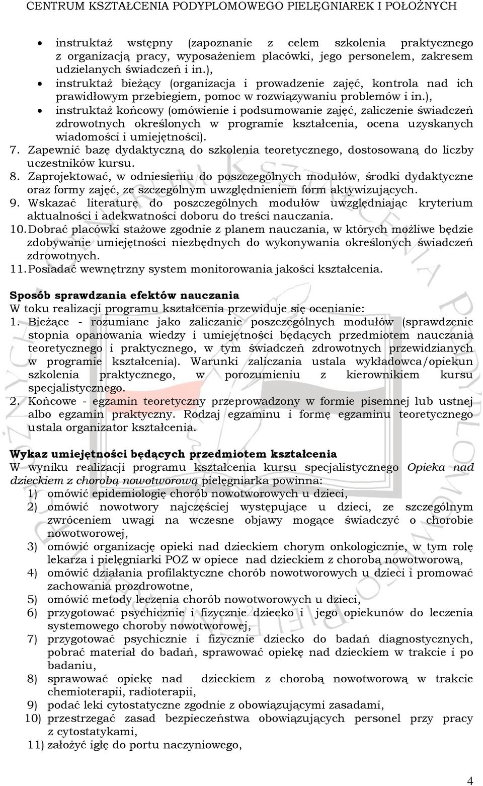 ), instruktaż końcowy (omówienie i podsumowanie zajęć, zaliczenie świadczeń zdrowotnych określonych w programie kształcenia, ocena uzyskanych wiadomości i umiejętności). 7.