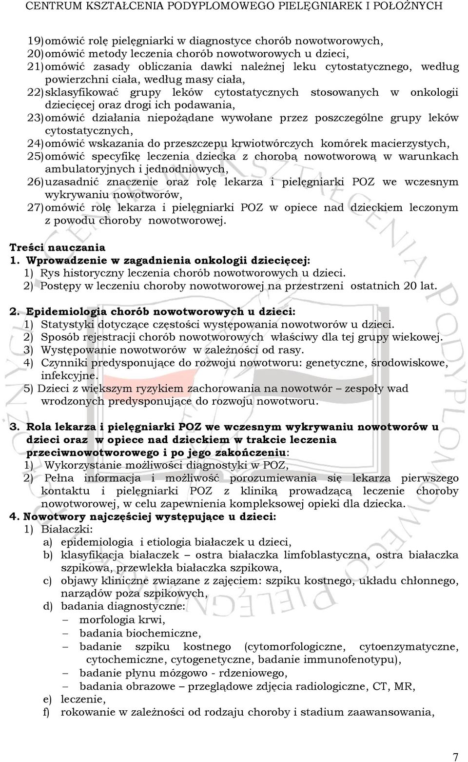 poszczególne grupy leków cytostatycznych, 24) omówić wskazania do przeszczepu krwiotwórczych komórek macierzystych, 25) omówić specyfikę leczenia dziecka z chorobą nowotworową w warunkach