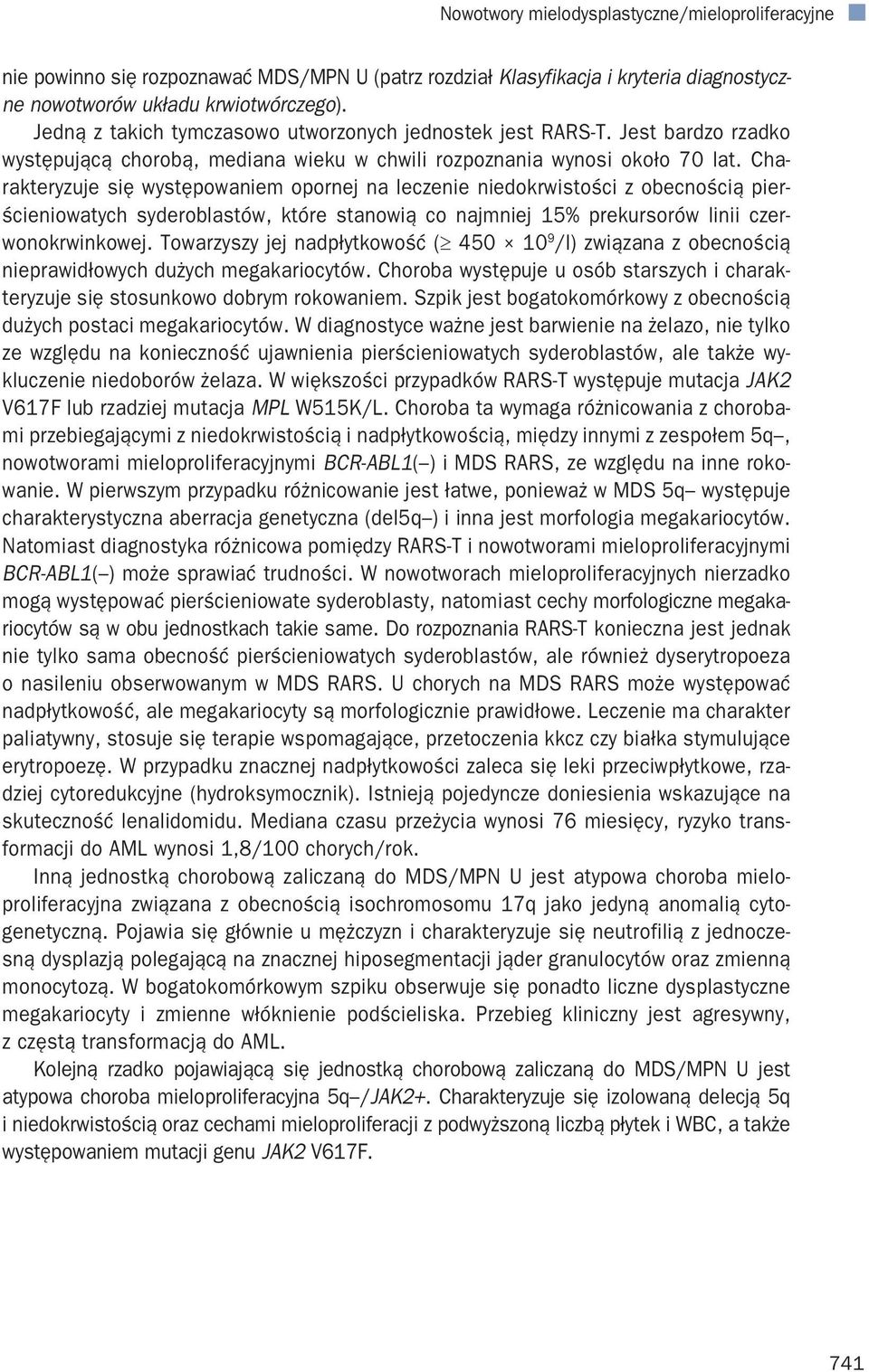 Charakteryzuje się występowaniem opornej na leczenie niedokrwistości z obecnością pierścieniowatych syderoblastów, które stanowią co najmniej 15% prekursorów linii czerwonokrwinkowej.