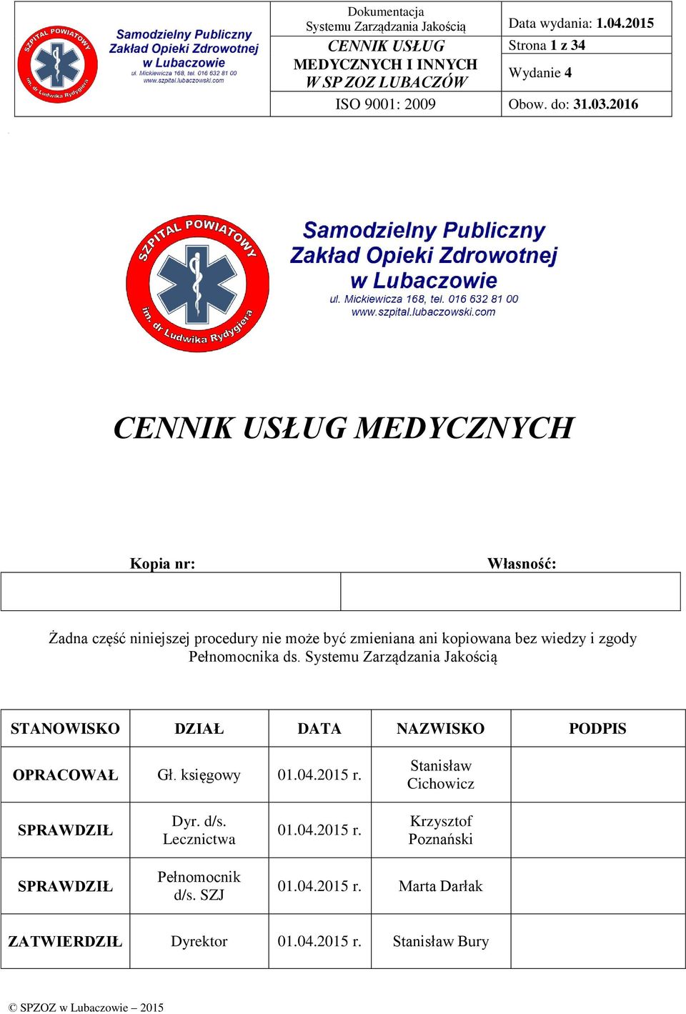 Systemu Zarządzania Jakością STANOWISKO DZIAŁ DATA NAZWISKO PODPIS OPRACOWAŁ Gł. księgowy 01.04.2015 r.