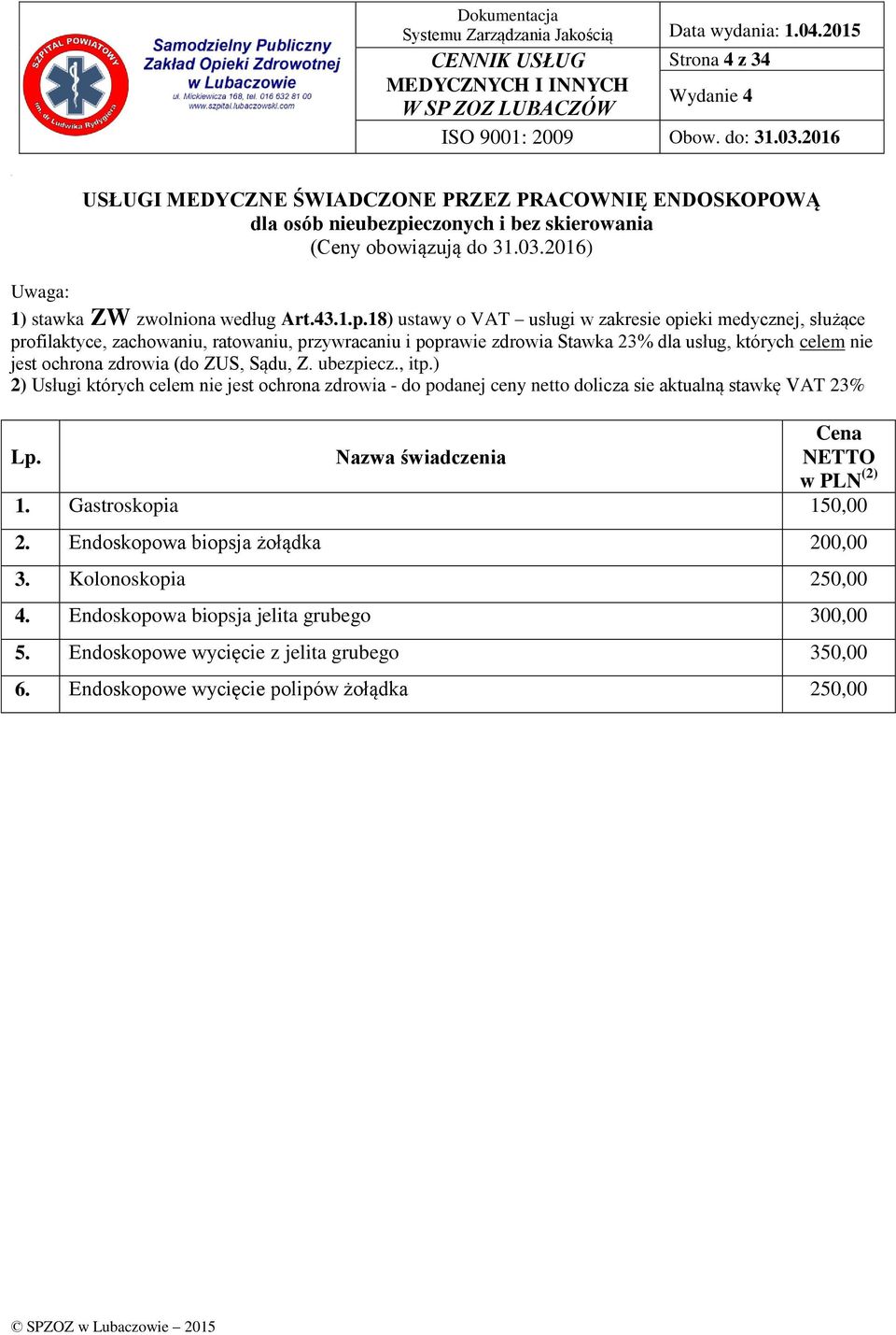 18) ustawy o VAT usługi w zakresie opieki medycznej, służące profilaktyce, zachowaniu, ratowaniu, przywracaniu i poprawie zdrowia Stawka 23% dla usług, których celem nie jest ochrona