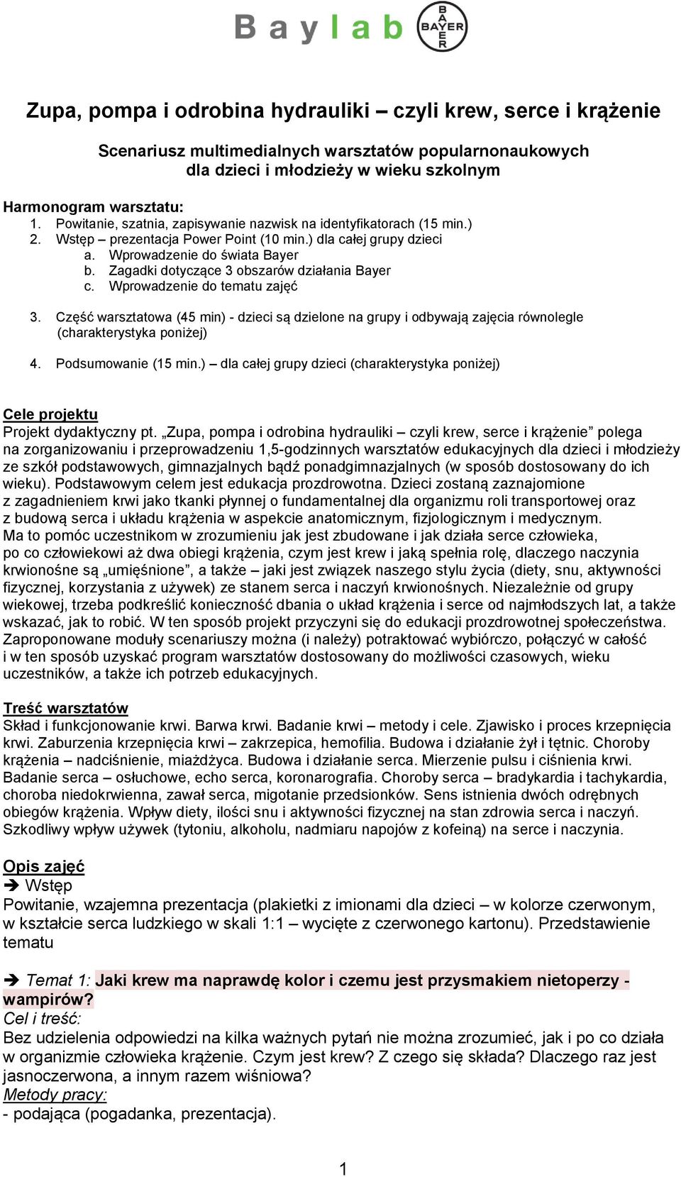 Zagadki dotyczące 3 obszarów działania Bayer c. Wprowadzenie do tematu zajęć 3. Część warsztatowa (45 min) - dzieci są dzielone na grupy i odbywają zajęcia równolegle (charakterystyka poniżej) 4.