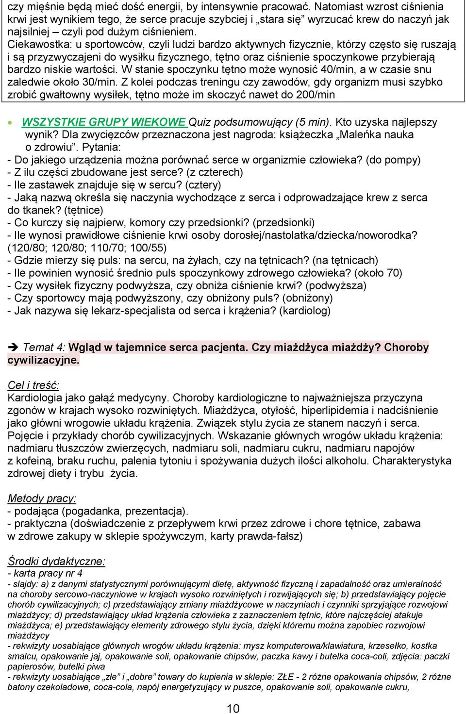 Ciekawostka: u sportowców, czyli ludzi bardzo aktywnych fizycznie, którzy często się ruszają i są przyzwyczajeni do wysiłku fizycznego, tętno oraz ciśnienie spoczynkowe przybierają bardzo niskie