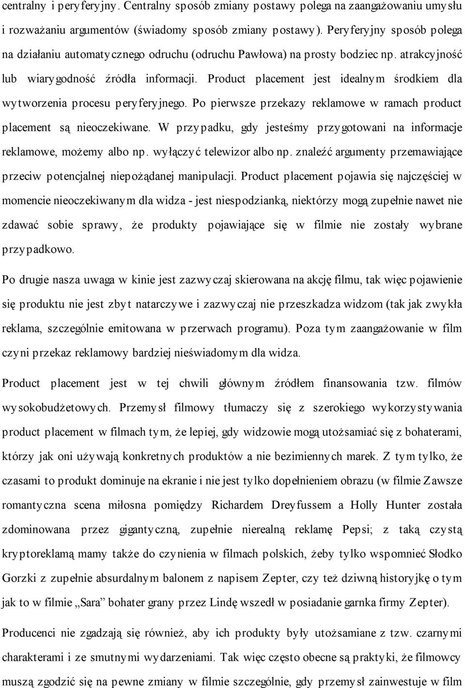 Product placement jest idealnym środkiem dla wytworzenia procesu peryferyjnego. Po pierwsze przekazy reklamowe w ramach product placement są nieoczekiwane.