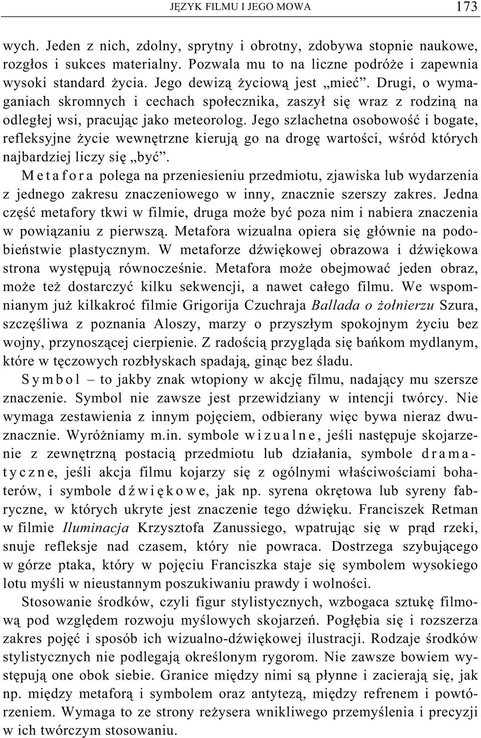 Jego szlachetna osobowo i bogate, refleksyjne ycie wewn trzne kieruj go na drog warto ci, w ród których najbardziej liczy si by.