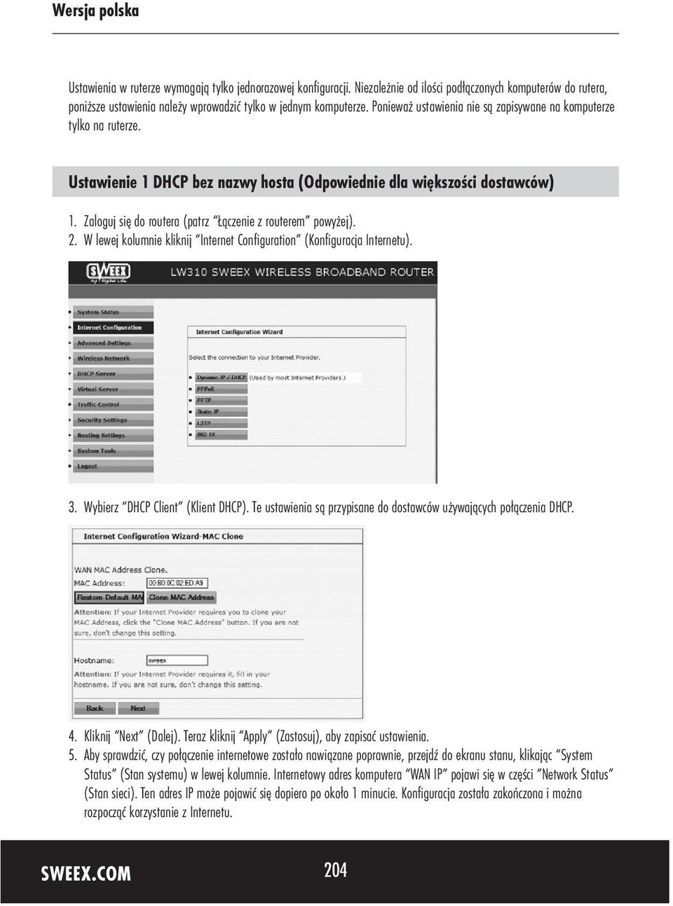 Zaloguj się do routera (patrz Łączenie z routerem powyżej). 2. W lewej kolumnie kliknij Internet Configuration (Konfiguracja Internetu). 3. Wybierz DHCP Client (Klient DHCP).