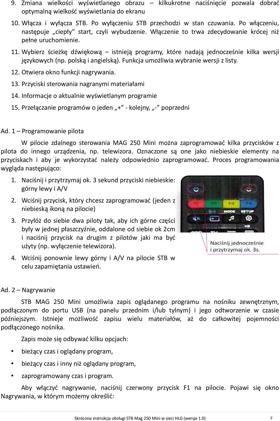 Wybierz ścieżkę dźwiękową istnieją programy, które nadają jednocześnie kilka wersji językowych (np. polską i angielską). Funkcja umożliwia wybranie wersji z listy. 12. Otwiera okno funkcji nagrywania.