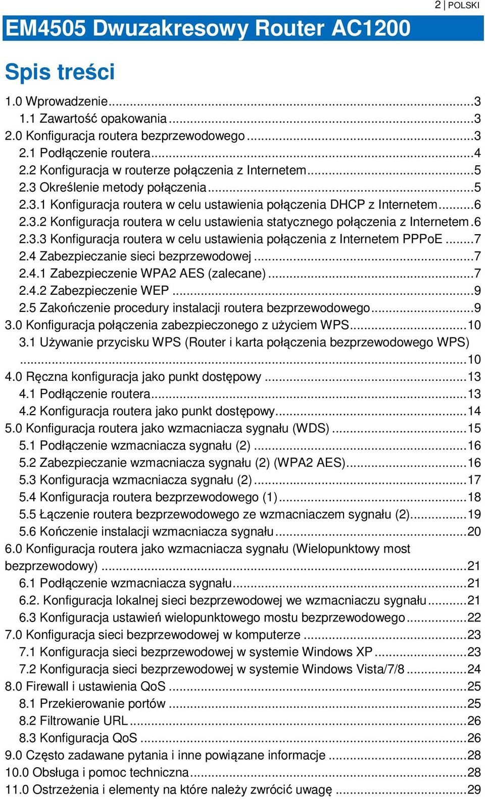 6 2.3.3 Konfiguracja routera w celu ustawienia połączenia z Internetem PPPoE... 7 2.4 Zabezpieczanie sieci bezprzewodowej... 7 2.4.1 Zabezpieczenie WPA2 AES (zalecane)... 7 2.4.2 Zabezpieczenie WEP.