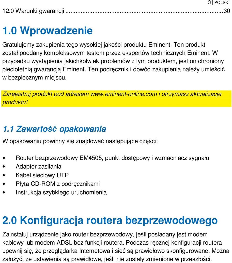 Ten podręcznik i dowód zakupienia należy umieścić w bezpiecznym miejscu. Zarejestruj produkt pod adresem www.eminent-online.com i otrzymasz aktualizacje produktu! 1.