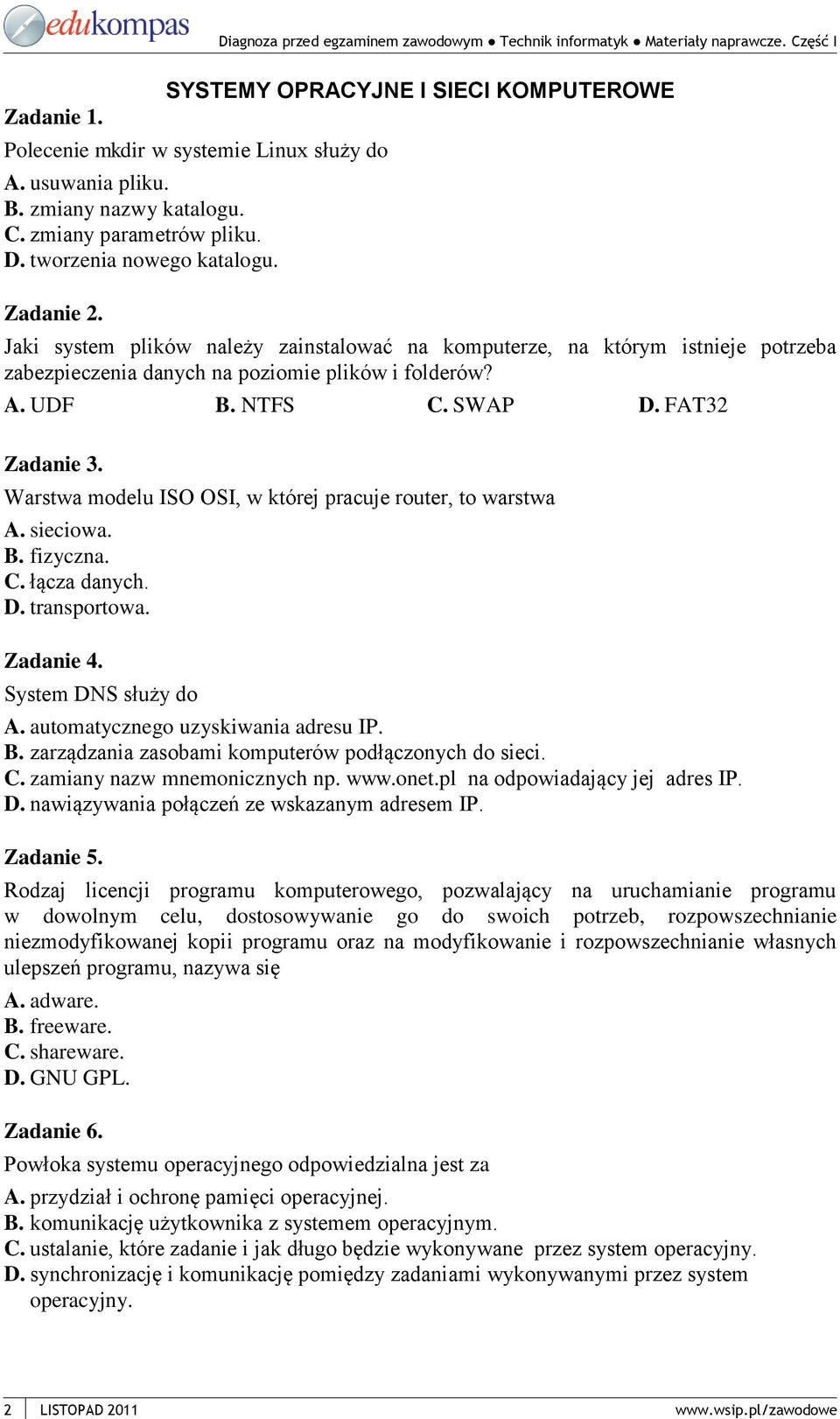 Warstwa modelu ISO OSI, w której pracuje router, to warstwa A. sieciowa. B. fizyczna. C. łącza danych. D. transportowa. Zadanie 4. System DNS służy do A. automatycznego uzyskiwania adresu IP. B. zarządzania zasobami komputerów podłączonych do sieci.