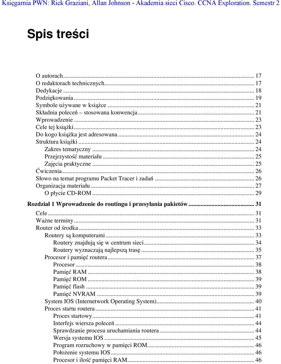 .. 24 Zakres tematyczny... 24 Przejrzystość materiału... 25 Zajęcia praktyczne... 25 Ćwiczenia... 26 Słowo na temat programu Packet Tracer i zadań... 26 Organizacja materiału...27 O płycie CD ROM.