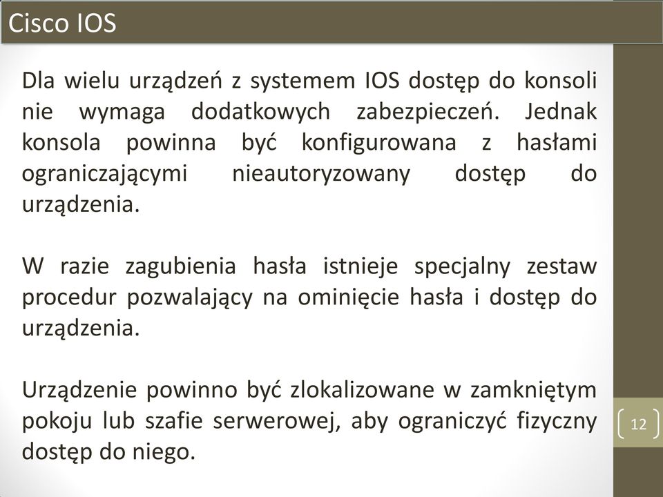 W razie zagubienia hasła istnieje specjalny zestaw procedur pozwalający na ominięcie hasła i dostęp do