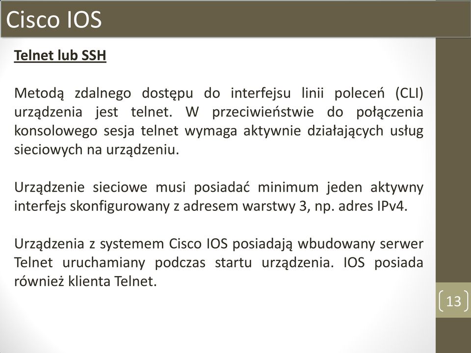 Urządzenie sieciowe musi posiadać minimum jeden aktywny interfejs skonfigurowany z adresem warstwy 3, np. adres IPv4.