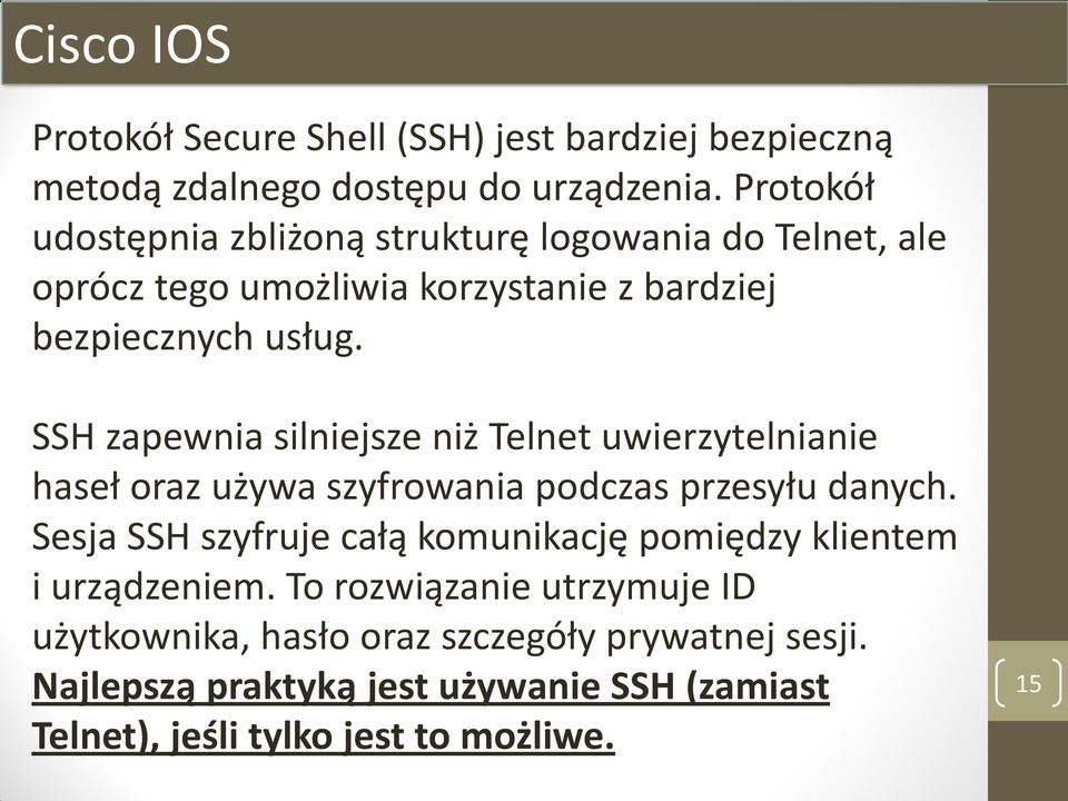 SSH zapewnia silniejsze niż Telnet uwierzytelnianie haseł oraz używa szyfrowania podczas przesyłu danych.