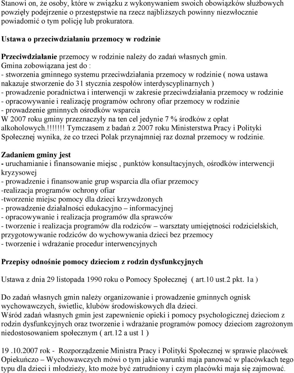 Gmina zobowiązana jest do : - stworzenia gminnego systemu przeciwdziałania przemocy w rodzinie ( nowa ustawa nakazuje stworzenie do 31 stycznia zespołów interdyscyplinarnych ) - prowadzenie