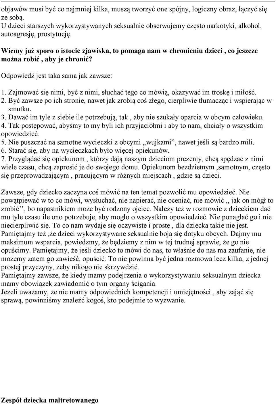 Wiemy już sporo o istocie zjawiska, to pomaga nam w chronieniu dzieci, co jeszcze można robić, aby je chronić? Odpowiedź jest taka sama jak zawsze: 1.