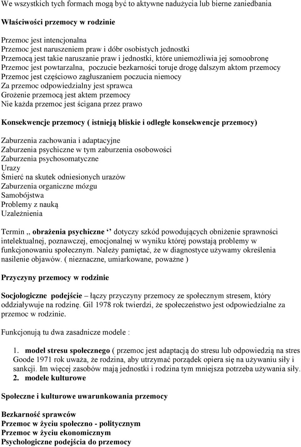 zagłuszaniem poczucia niemocy Za przemoc odpowiedzialny jest sprawca Grożenie przemocą jest aktem przemocy Nie każda przemoc jest ścigana przez prawo Konsekwencje przemocy ( istnieją bliskie i