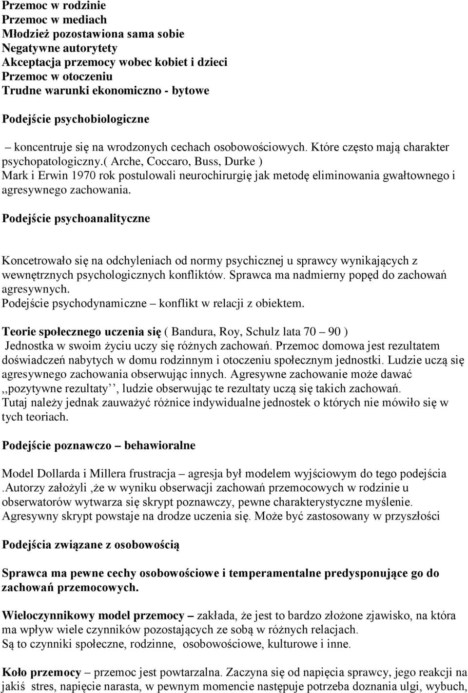 ( Arche, Coccaro, Buss, Durke ) Mark i Erwin 1970 rok postulowali neurochirurgię jak metodę eliminowania gwałtownego i agresywnego zachowania.