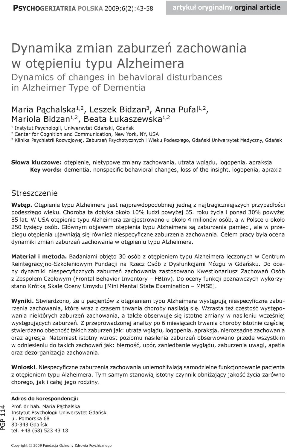 Communication, New York, NY, USA 3 Klinika Psychiatrii Rozwojowej, Zaburzeń Psychotycznych i Wieku Podeszłego, Gdański Uniwersytet Medyczny, Gdańsk Słowa kluczowe: otępienie, nietypowe zmiany