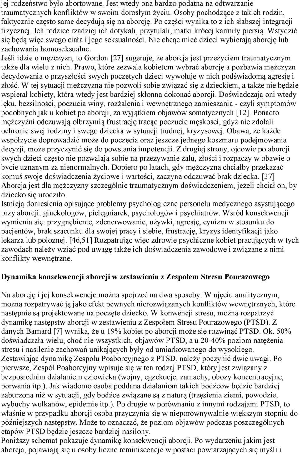 Ich rodzice rzadziej ich dotykali, przytulali, matki krócej karmiły piersią. Wstydzić się będą więc swego ciała i jego seksualności.