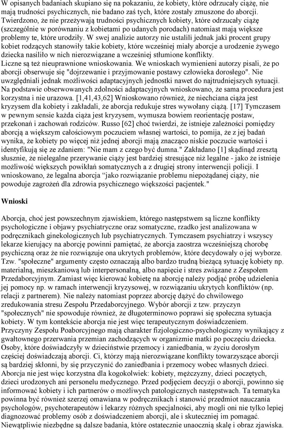 W swej analizie autorzy nie ustalili jednak jaki procent grupy kobiet rodzących stanowiły takie kobiety, które wcześniej miały aborcje a urodzenie żywego dziecka nasiliło w nich nierozwiązane a