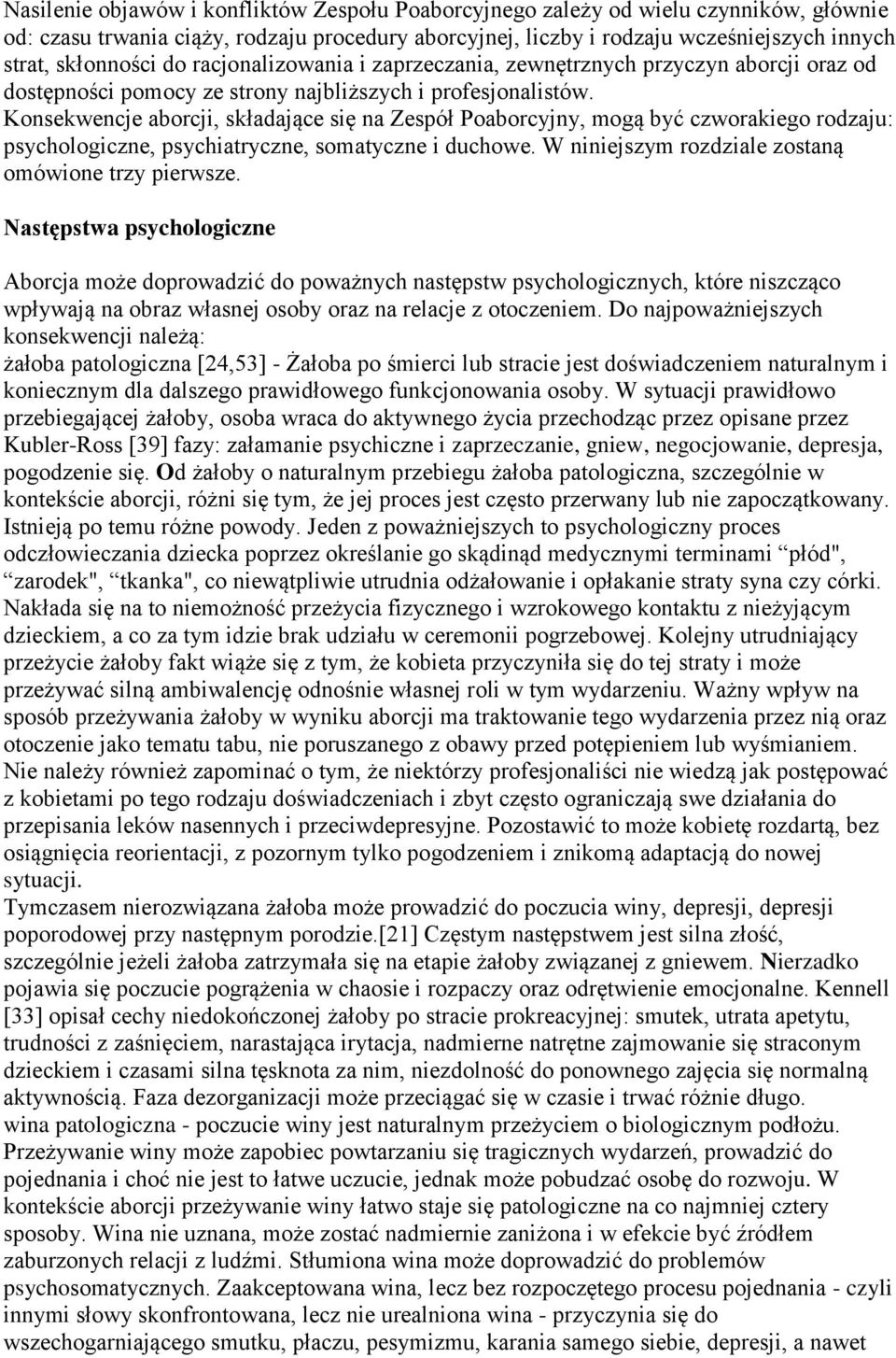 Konsekwencje aborcji, składające się na Zespół Poaborcyjny, mogą być czworakiego rodzaju: psychologiczne, psychiatryczne, somatyczne i duchowe. W niniejszym rozdziale zostaną omówione trzy pierwsze.