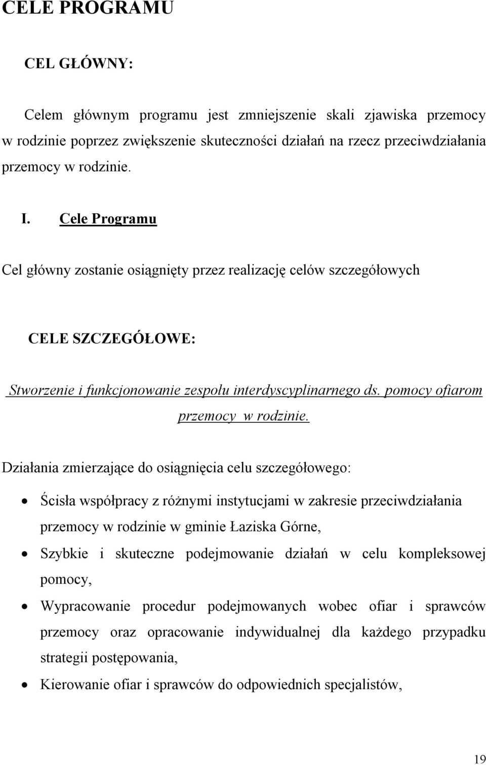 Działania zmierzające do osiągnięcia celu szczegółowego: Ścisła współpracy z różnymi instytucjami w zakresie przeciwdziałania przemocy w rodzinie w gminie Łaziska Górne, Szybkie i skuteczne