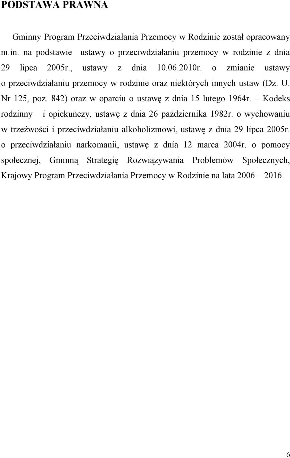 842) oraz w oparciu o ustawę z dnia 15 lutego 1964r. Kodeks rodzinny i opiekuńczy, ustawę z dnia 26 października 1982r.