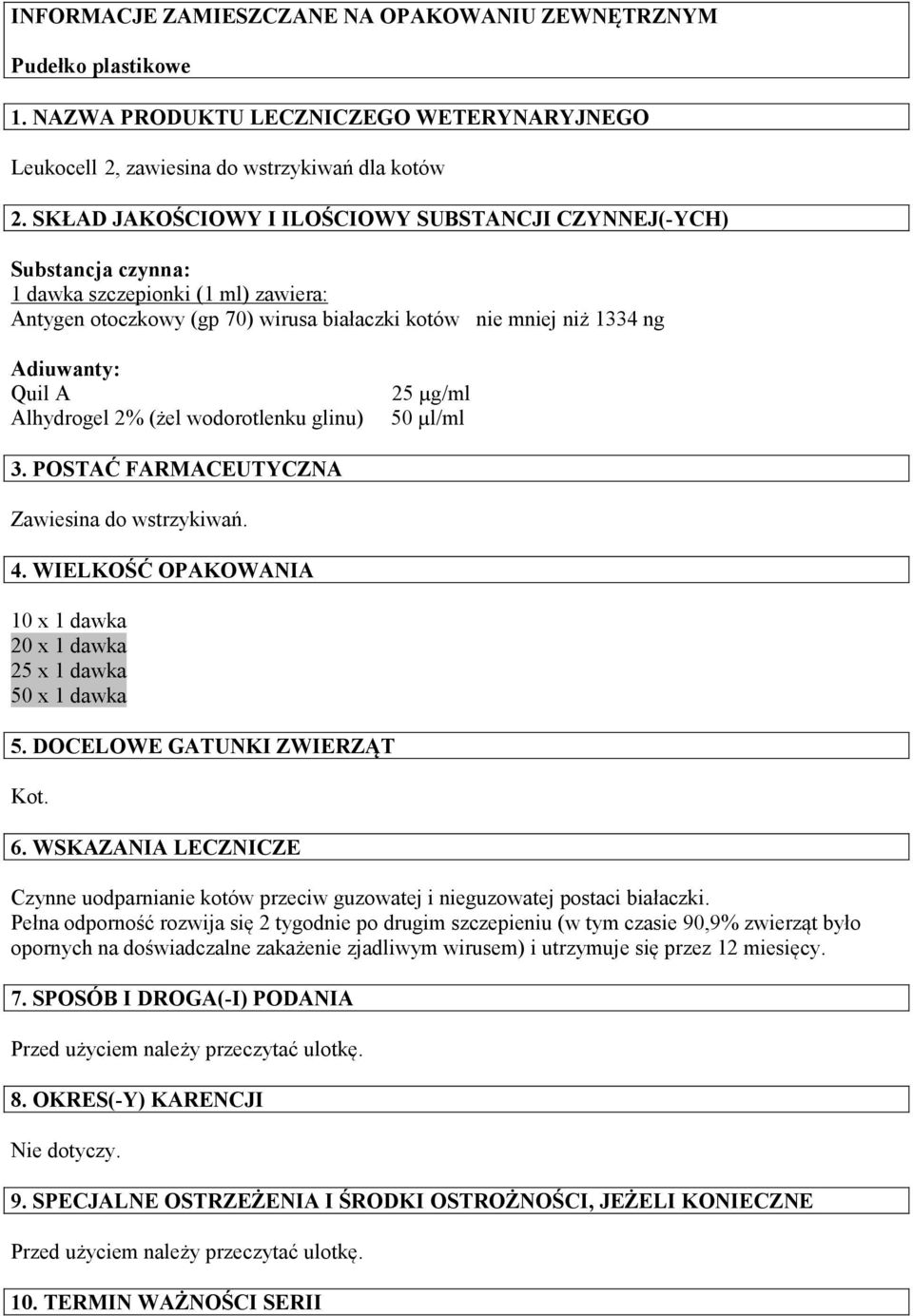 Alhydrogel 2% (żel wodorotlenku glinu) 25 µg/ml 50 µl/ml 3. POSTAĆ FARMACEUTYCZNA Zawiesina do wstrzykiwań. 4. WIELKOŚĆ OPAKOWANIA 10 x 1 dawka 20 x 1 dawka 25 x 1 dawka 50 x 1 dawka 5.