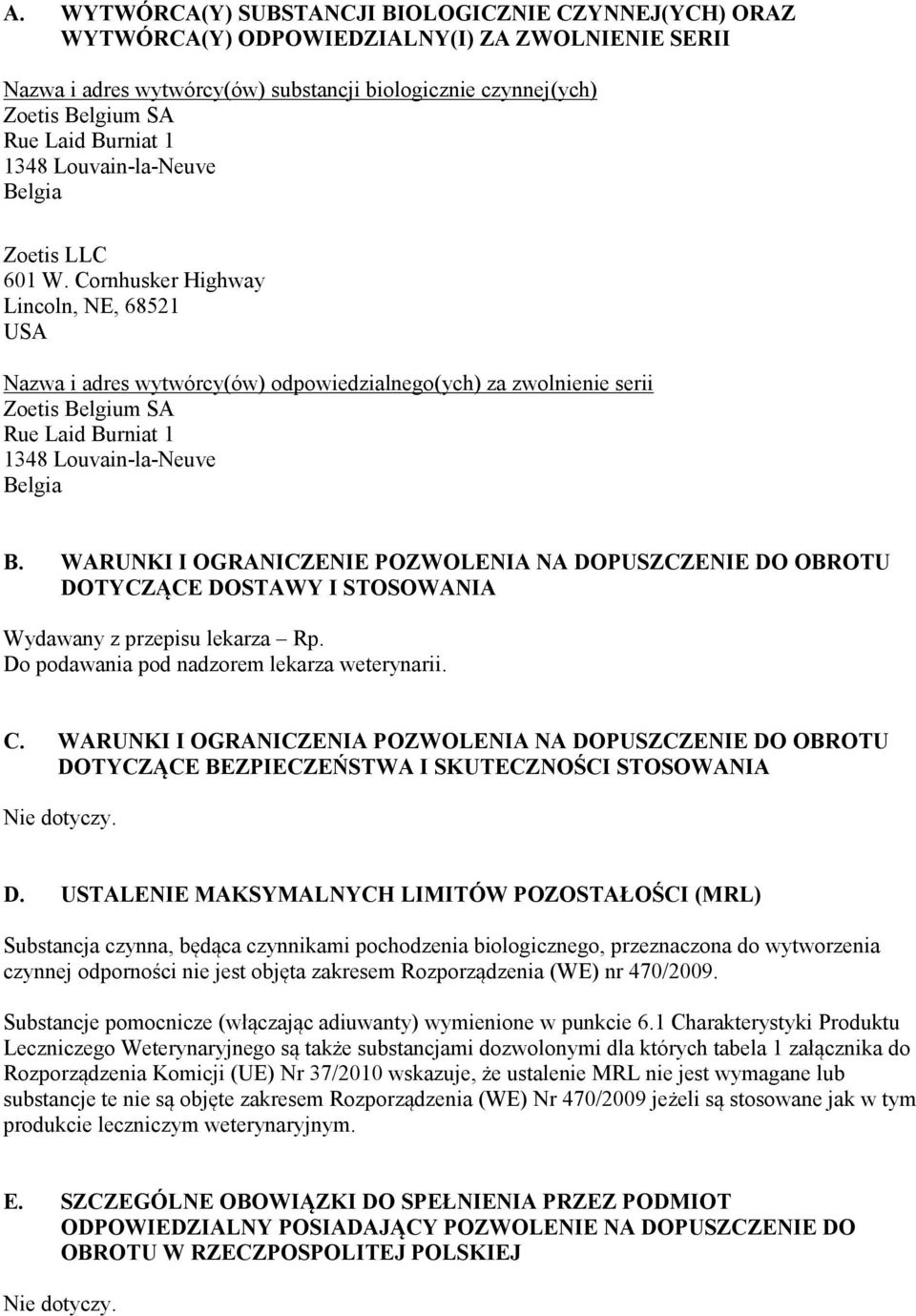 Cornhusker Highway Lincoln, NE, 68521 USA Nazwa i adres wytwórcy(ów) odpowiedzialnego(ych) za zwolnienie serii Zoetis Belgium SA Rue Laid Burniat 1 1348 Louvain-la-Neuve Belgia B.