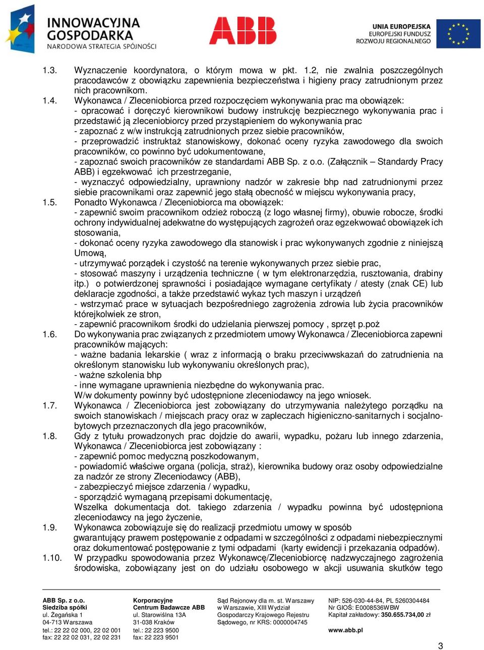 przystąpieniem do wykonywania prac - zapoznać z w/w instrukcją zatrudnionych przez siebie pracowników, - przeprowadzić instruktaż stanowiskowy, dokonać oceny ryzyka zawodowego dla swoich pracowników,