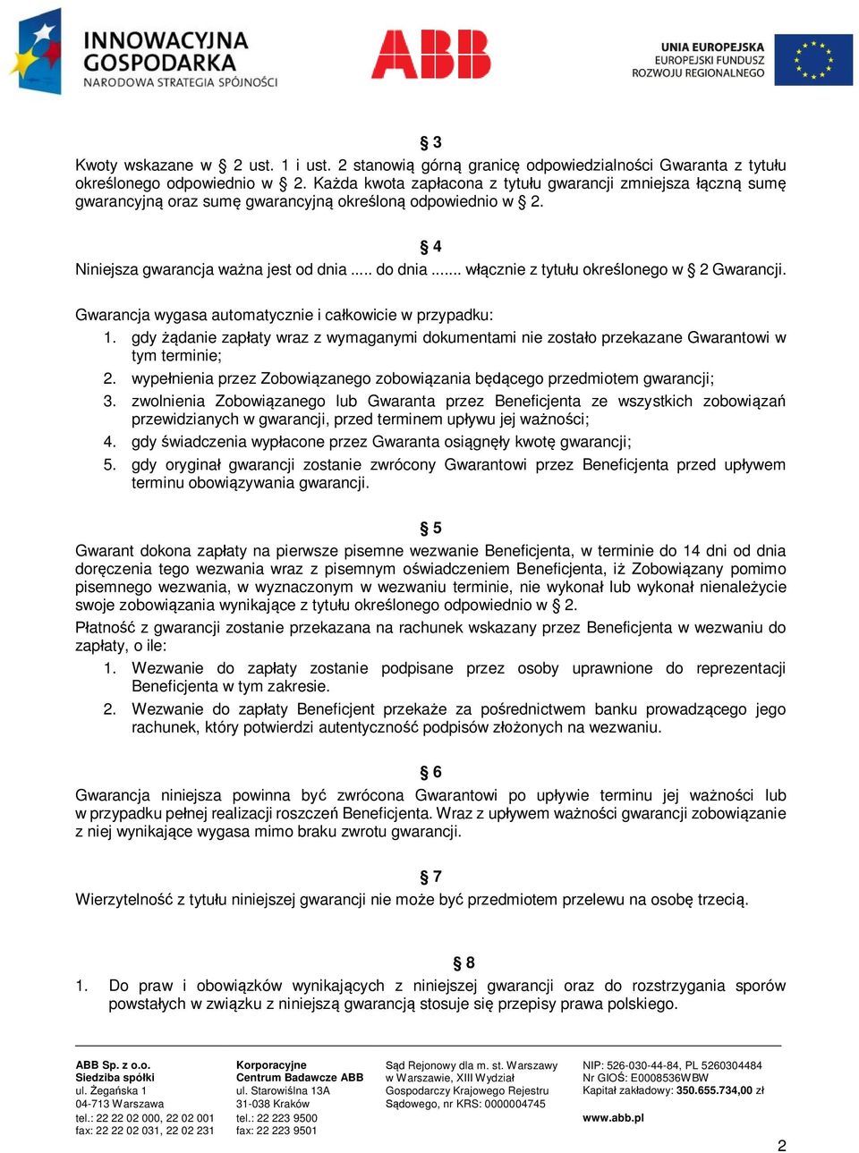 .. włącznie z tytułu określonego w 2 Gwarancji. Gwarancja wygasa automatycznie i całkowicie w przypadku: 1.