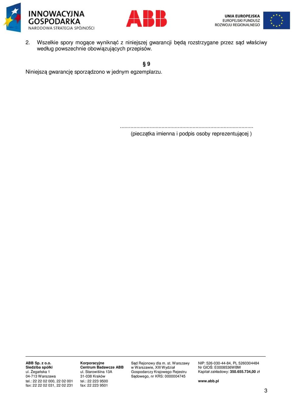 9 Niniejszą gwarancję sporządzono w jednym egzemplarzu.