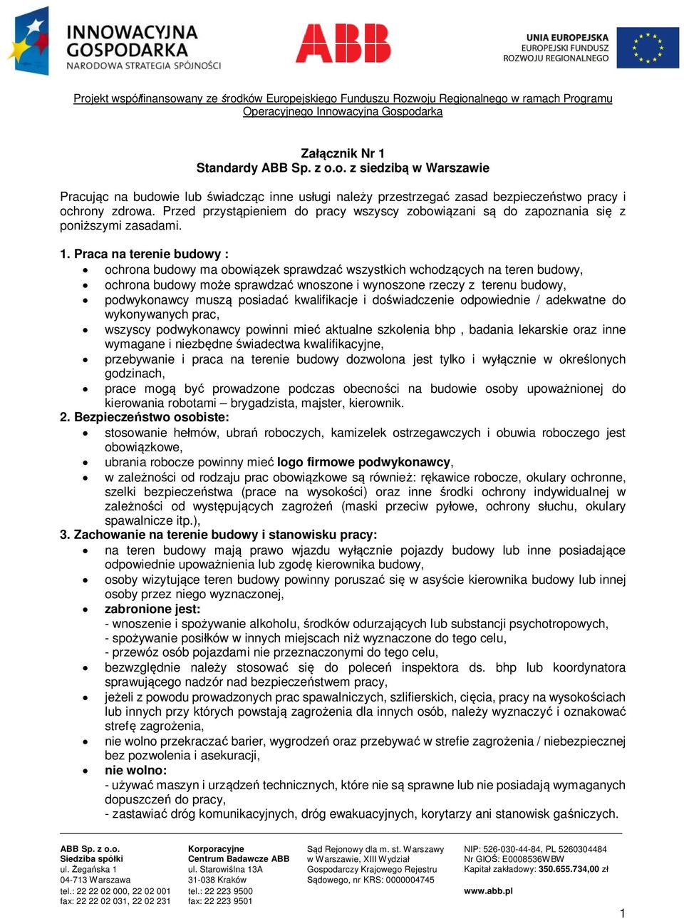 Praca na terenie budowy : ochrona budowy ma obowiązek sprawdzać wszystkich wchodzących na teren budowy, ochrona budowy może sprawdzać wnoszone i wynoszone rzeczy z terenu budowy, podwykonawcy muszą