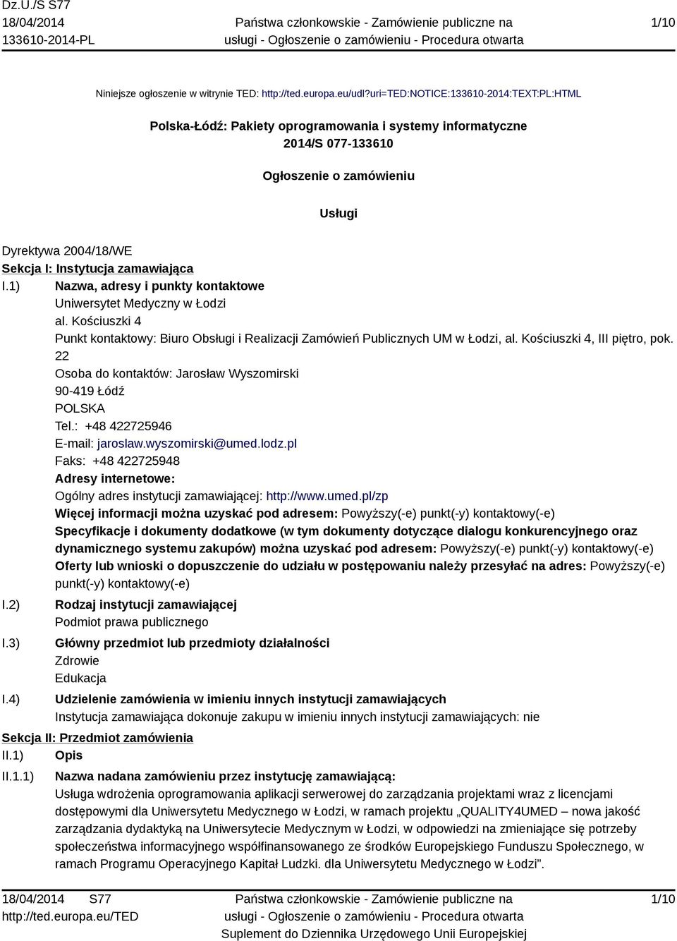 zamawiająca I.1) Nazwa, adresy i punkty kontaktowe Uniwersytet Medyczny w Łodzi al. Kościuszki 4 Punkt kontaktowy: Biuro Obsługi i Realizacji Zamówień Publicznych UM w Łodzi, al.